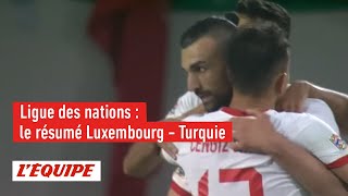 Le résumé de Luxembourg - Turquie - Foot - Ligue des nations