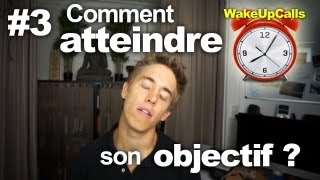 Comment atteindre ses objectifs ? - WakeUpCalls #3
