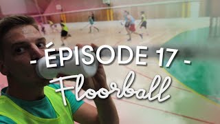 ÉPISODE 17 - FLOORBALL (feat. AOBUC Multisports Floorball)