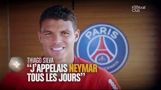 Interview Thiago Silva J'appelais Neymar tous les jours | Canal Football Club 13/08/2017