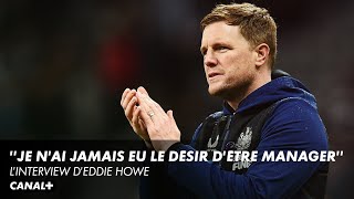 L'interview d'Eddie Howe, manager de Newcastle