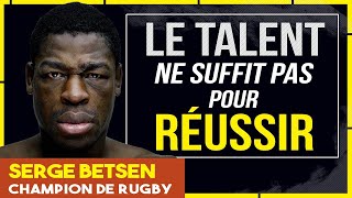 Le TALENT ne SUFFIT PAS - La Clé pour devenir EXCELLENT avec Serge Betsen, champion de Rugby