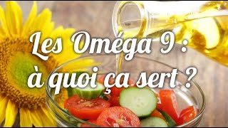 Les Omega 9 : à quoi ça sert ?