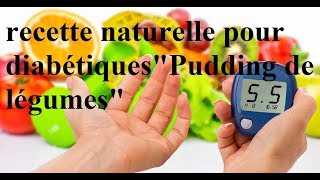 recette naturelle pour diabétiquesPudding de légumes