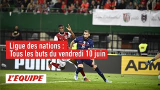 Tous les buts du vendredi 10 juin - Foot - L. des nations