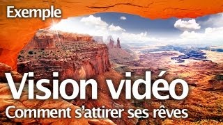 Vision vidéo - Comment s'attirer ses rêves - Exemple